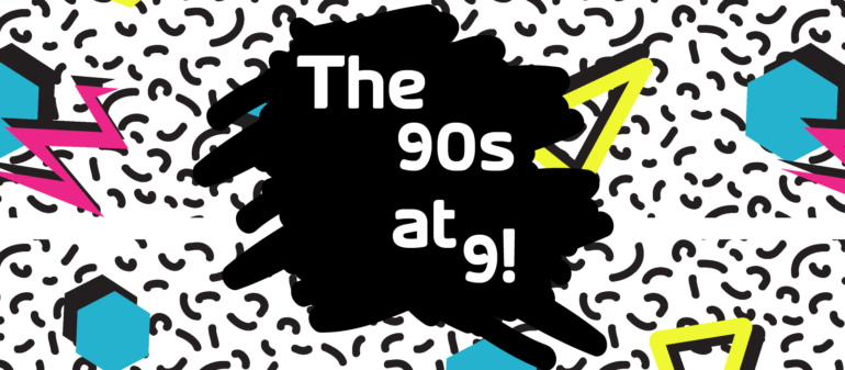 The 90’s at 9